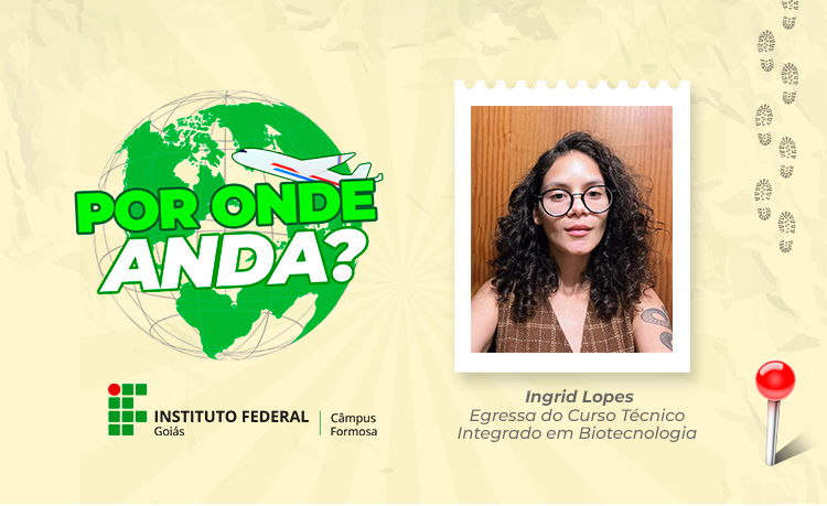 Nesta segunda entrevista, entrou para o álbum de egressos a ex-aluna do curso Técnico Integrado em Biotecnologia do IFG, Ingrid Pereira Lopes