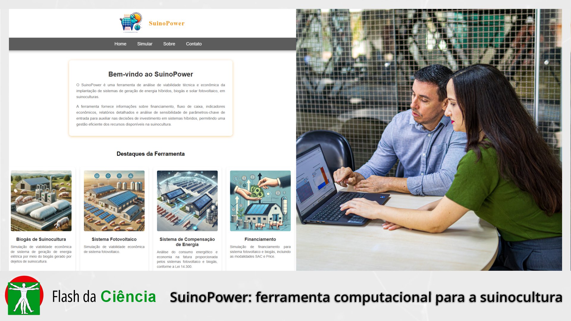 A pesquisadora e engenheira florestal, Heloene Fernandes Siqueira, e o professor do Câmpus Goiânia do IFG, Daywes Pinheiro Neto, desenvolveram o SuinoPower como resultado da dissertação de mestrado defendida pelo Programa de Pós-Graduação em Tecnologia, Gestão e Sustentabilidade do IFG. A pesquisadora e engenheira florestal, Heloene Fernandes Siqueira, e o professor do Câmpus Goiânia do IFG, Daywes Pinheiro Neto, desenvolveram o SuinoPower como resultado da dissertação de mestrado defendida pelo Programa de Pós-Graduação em Tecnologia, Gestão e Sustentabilidade do IFG.