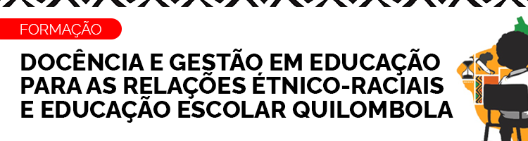 Banner - Formação Política Nacional de Equidade, Educação para as Relações Étnico-Raciais e Educação Escolar Quilombola